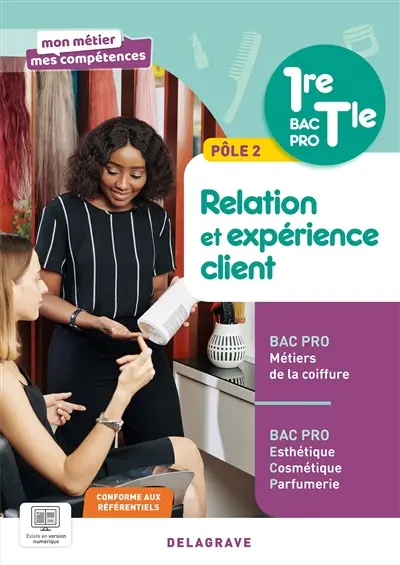 Relation et expérience client, pôle 2, 1re, terminale : bac pro coiffure, bac pro esthétique cosmétique parfumerie : conforme aux référentiels