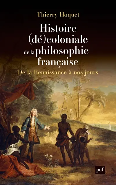 Histoire (dé)coloniale de la philosophie française : de la Renaissance à nos jours