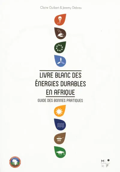 Livre blanc des énergies durables en Afrique : guide des bonnes pratiques. White paper on sustainable energy projects in Africa