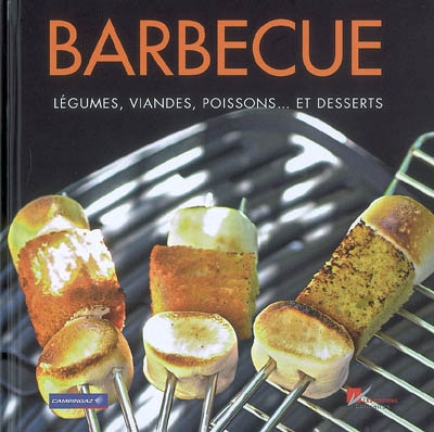 Barbecue : légumes, viandes, poissons... et desserts