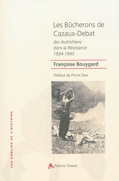Les bûcherons de Cazaux-Debat : des Autrichiens dans la Résistance : 1934-1945
