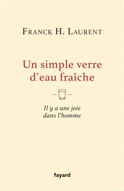 Un simple verre d'eau fraîche : il y a une joie dans l'homme