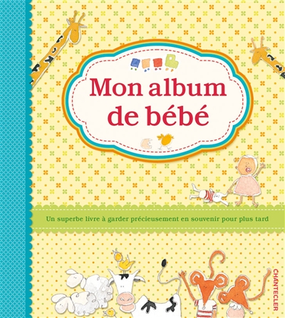 Mon album de bébé : un superbe livre à garder précieusement en souvenir pour plus tard