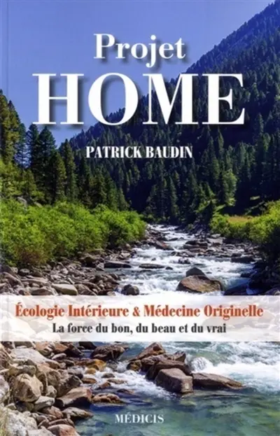 Projet Home : écologie intérieure & médecine originelle : la force du bon, du beau et du vrai