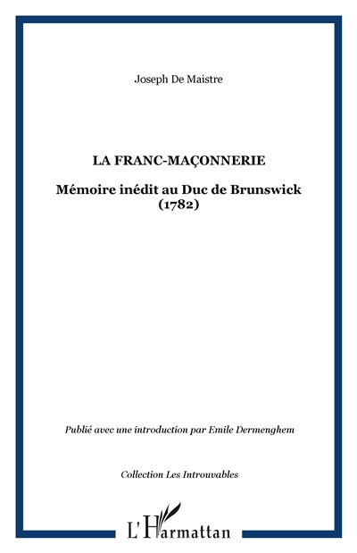 La Franc-maçonnerie : mémoire inédit au duc de Brunswick