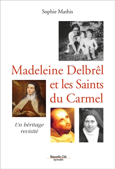 Madeleine Delbrêl et les saints du Carmel : un héritage revisité
