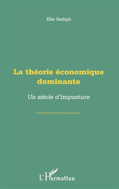 La théorie économique dominante : un siècle d'imposture