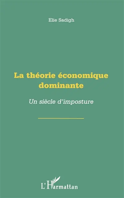La théorie économique dominante : un siècle d'imposture