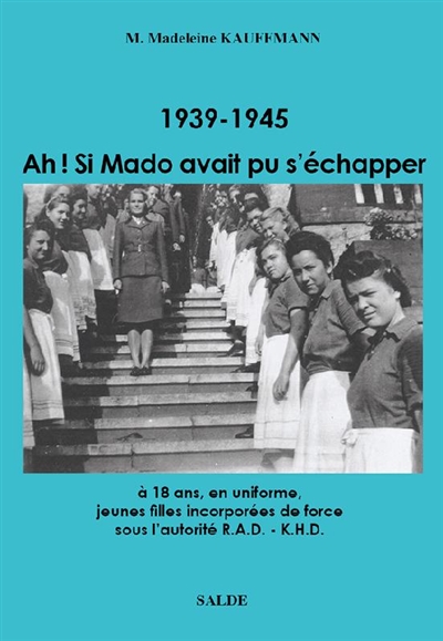 1939-1945 : Ah ! Si Mado avait pu s'échapper : jeunes filles incorporées de force RAD-KHD