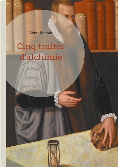 Cinq traités d'alchimie : Une analyse approfondie de cinq textes fondamentaux de la tradition alchimique