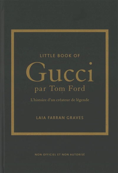 Little book of Gucci par Tom Ford : l'histoire d'un créateur de légende : non officiel et non autorisé
