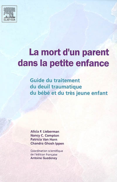 La mort d'un parent dans la petite enfance : guide du traitement du deuil traumatique du bébé et du très jeune enfant