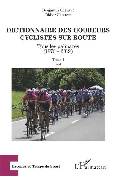 Dictionnaire des coureurs cyclistes sur route : tous les palmarès (1876-2019). Vol. 1. A-J
