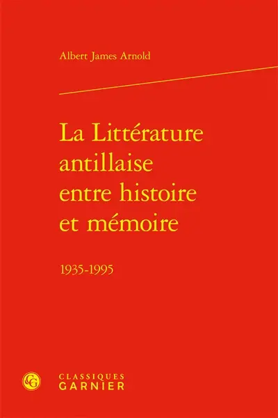 La littérature antillaise entre histoire et mémoire : 1935-1995