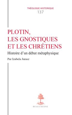 Plotin, les gnostiques et les chrétiens : histoire d'un débat métaphysique