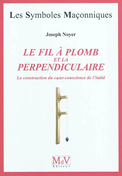 Le fil à plomb et la perpendiculaire : la construction du coeur-conscience de l'initié
