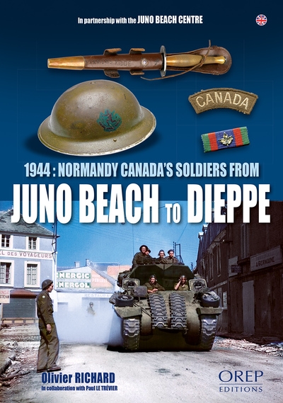 1944 : Normandy Canada's soldiers from Juno beach to Dieppe