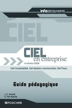 Ciel en entreprise, évolution 2008 : Ciel comptabilité, Ciel gestion commerciale, Ciel paye : guide pédagogique