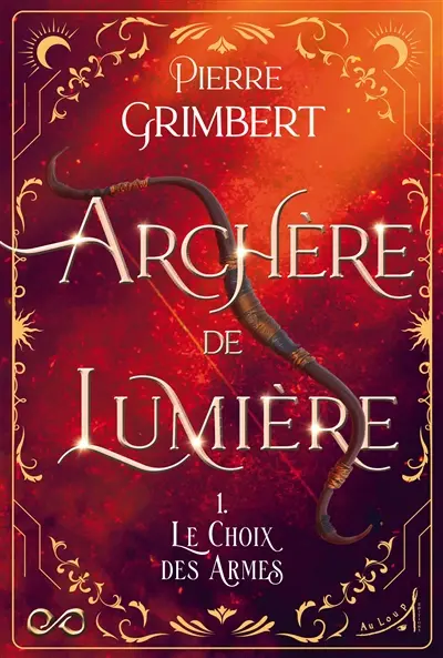 Archère de lumière. Vol. 1. Le choix des armes Archère de lumière. Vol. 1. Le choix des armes