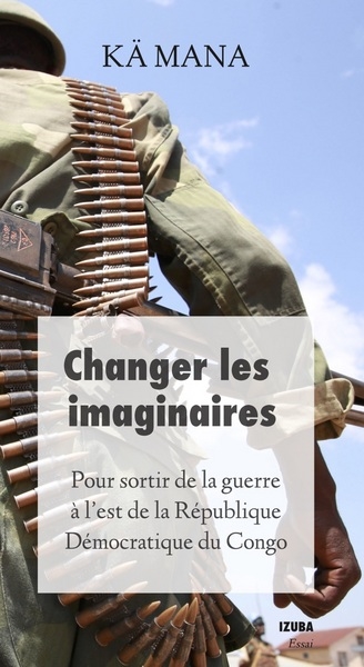 Pour sortir de la guerre à l'Est de la République démocratique du Congo : changer les imaginaires