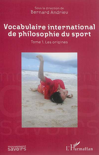 Vocabulaire international de philosophie du sport. Vol. 1. Les origines