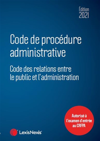 Code de procédure administrative 2021 : code des relations entre le public et l'administration