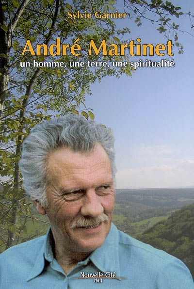 André Martinet : un homme, une terre, une spiritualité : récit