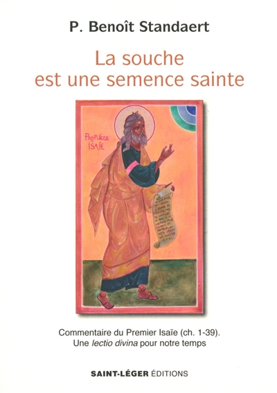 La souche est une semence sainte : commentaire du premier Isaïe (ch. 1-39) : une lectio divina pour notre temps