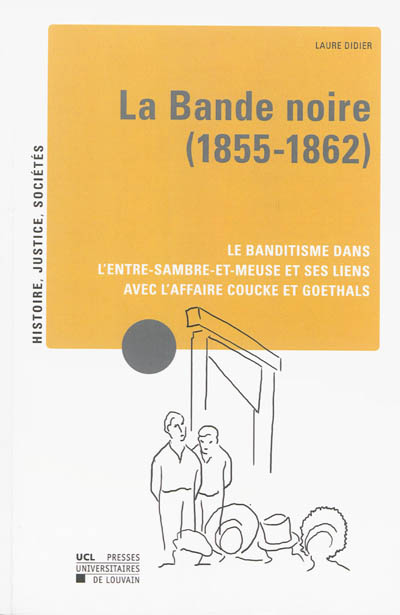 La bande noire, 1855-1862 : le banditisme dans l'Entre-Sambre-et-Meuse et ses liens avec l'affaire Coucke et Goethals