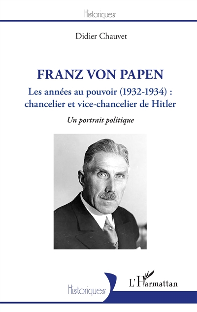 Franz von Papen : les années au pouvoir (1932-1934) : chancelier et vice-chancelier de Hitler, un portrait politique