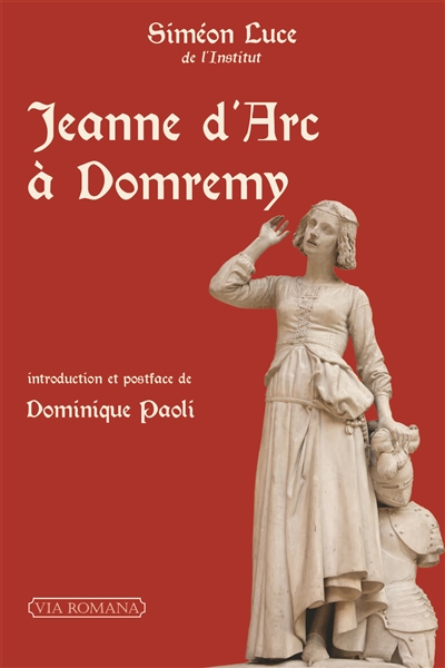 Jeanne d'Arc à Domrémy : recherches critiques sur les origines de la mission de la pucelle