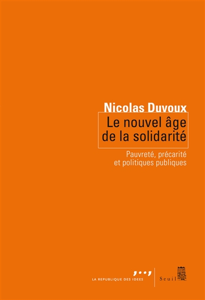 Le nouvel âge de la solidarité : pauvreté, précarité et politiques publiques - Nicolas Duvoux