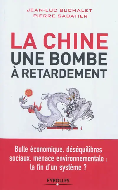 La Chine, une bombe à retardement : bulle économique, déséquilibres sociaux, menace environnementale, la fin d'un système ?