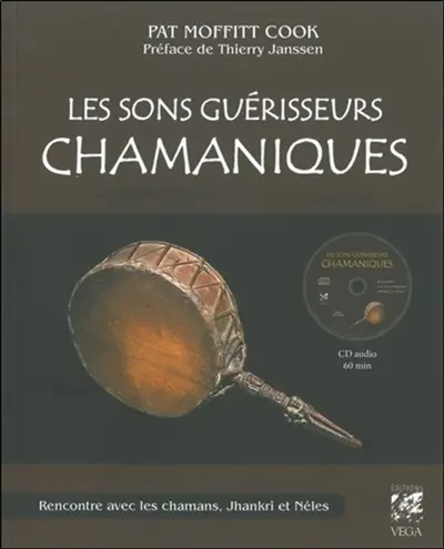 Les sons guérisseurs chamaniques : rencontre avec les chamans, Jhankri et Néles