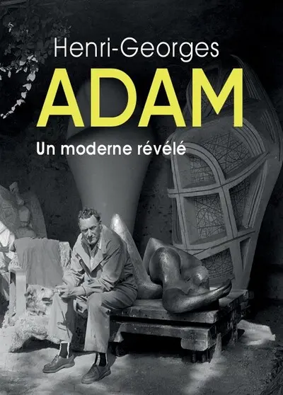 Henri-Georges Adam : un moderne révélé