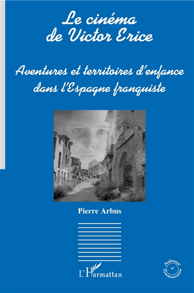 Le cinéma de Victor Erice : aventures et territoires d'enfance dans l'Espagne franquiste