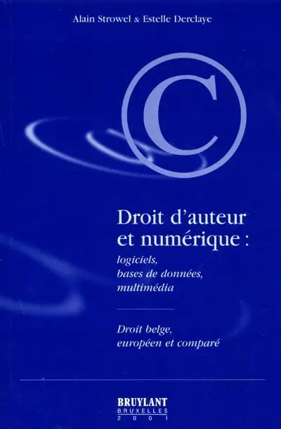 Droit d'auteur et numérique : logiciels, bases de données, multimédia : droit belge, européen et comparé