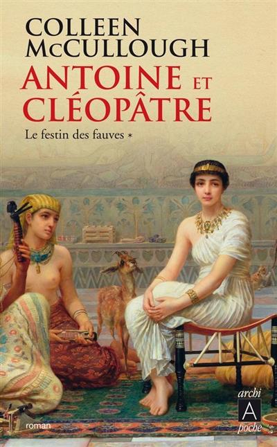 Antoine et Cléopâtre. Vol. 1. Le festin des fauves