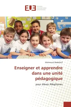 Enseigner et apprendre dans une unite pedagogique : Pour elèves Allophones