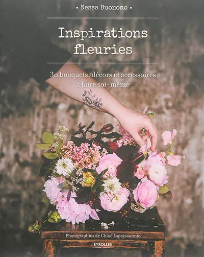 Inspirations fleuries : 30 bouquets, décors et accessoires à faire soi-même