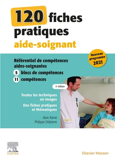 120 fiches pratiques aide-soignant : référentiel de compétences aides-soignantes : 5 blocs de compétences, 11 compétences 120 fiches pratiques aide-soignant : référentiel de compétences aides-soignantes : 5 blocs de compétences, 11 compétences
