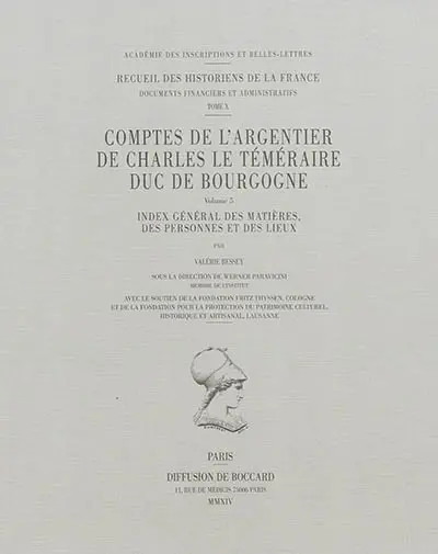 Comptes de l'argentier de Charles le Téméraire, duc de Bourgogne. Vol. 5. Index général des matières, des personnes et des lieux