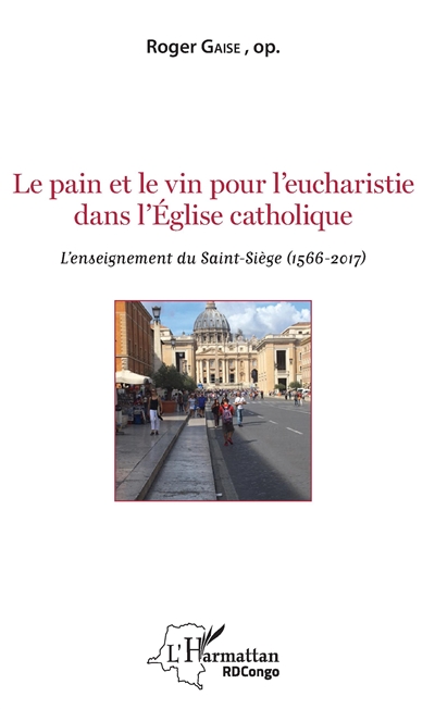 Le pain et le vin pour l'eucharistie dans l'Eglise catholique : l'enseignement du Saint-Siège (1566-2017)