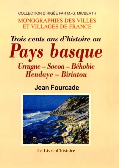 Trois cents ans d'histoire au Pays basque : Urrugne, Socoa, Béhobie, Hendaye, Biriatou