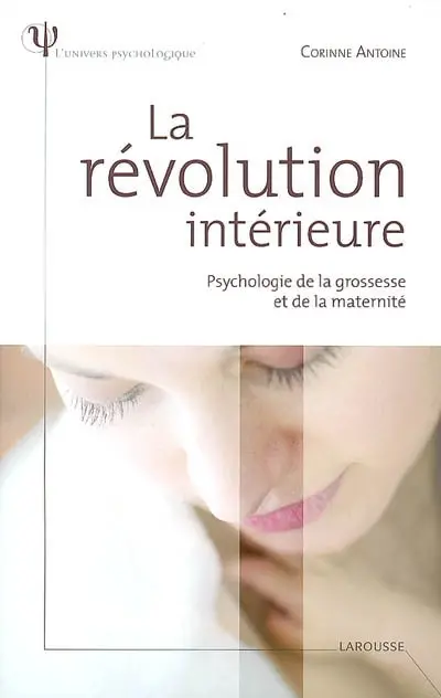 La révolution intérieure : psychologie de la grossesse et de la maternité