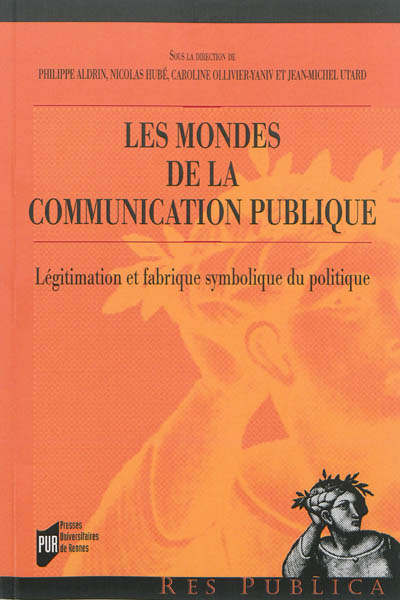 Les mondes de la communication publique : légitimation et fabrique symbolique du politique