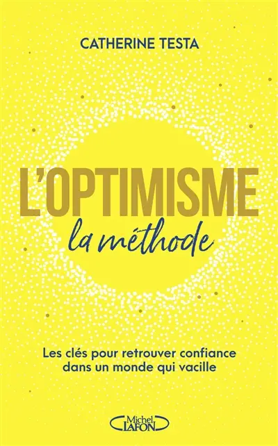 L'optimisme : la méthode : les clés pour retrouver confiance dans un monde qui vacille