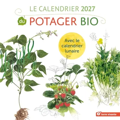 Le calendrier 2027 du potager bio : avec le calendrier lunaire