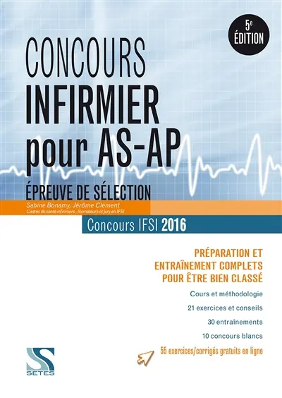 Concours infirmier pour AS-AP : épreuve de sélection, concours IFSI 2016 : préparation et entraînement complets pour être bien classé