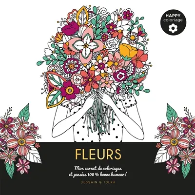 Fleurs : mon carnet de coloriages & pensées 100 % bonne humeur !